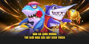 Bắn Cá Long Vương – Thế Giới Màu Sắc Đầy Kích Thích - New88